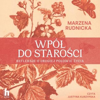Wpół do starości. Refleksje o drugiej połowie życia