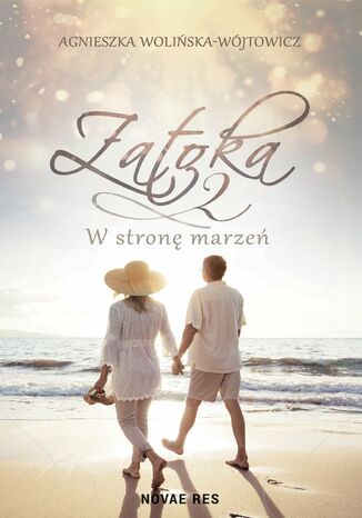 Zatoka 2. W stronę marzeń Agnieszka Wolińska-Wójtowicz Zatoka 2. W stronę marzeń Agnieszka Wolińska-Wójtowicz