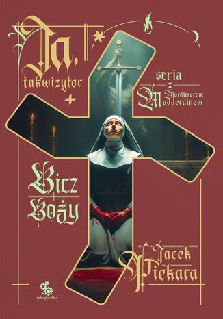 Ja, inkwizytor (#7). Ja, inkwizytor. Bicz Boży Jacek Piekara Ja, inkwizytor (#7). Ja, inkwizytor. Bicz Boży Jacek Piekara