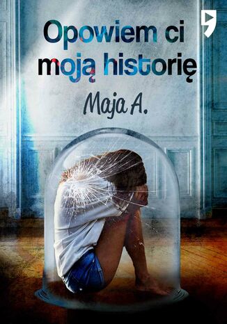Opowiem Ci moją historię Maja A. Opowiem Ci moją historię Maja A.
