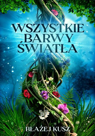 Wszystkie barwy światła Błażej Kusz