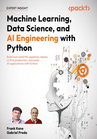 Okładka: Machine Learning, Data Science, and AI Engineering with Python. Build real world ML pipelines, deploy LLM in production, and scale AI applications with Python