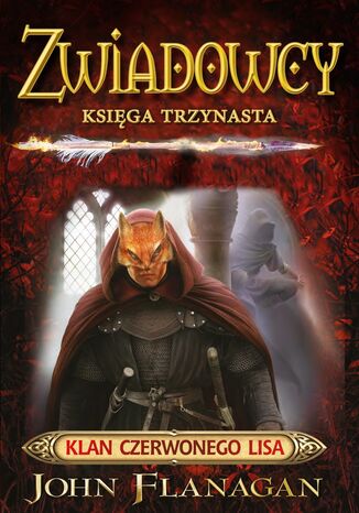 Zwiadowcy. (Tom 13). Zwiadowcy 13. Klan Czerwonego Lisa John Flanagan