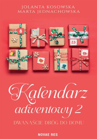 Kalendarz adwentowy 2. Dwanaście dróg do domu Jolanta Kosowska, Marta Jednachowska Kalendarz adwentowy 2. Dwanaście dróg do domu Jolanta Kosowska, Marta Jednachowska
