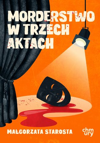 Morderstwo w trzech aktach Małgorzata Starosta