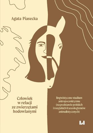 Człowiek w relacji ze zwierzętami hodowlanymi: lingwistyczne studium antropocentryzmu (na podstawie polskich i rosyjskich frazeologizmów animalistycznych)