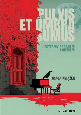 Pulvis et umbra sumus. Jesteśmy prochem i cieniem Maja Książek Pulvis et umbra sumus. Jesteśmy prochem i cieniem Maja Książek