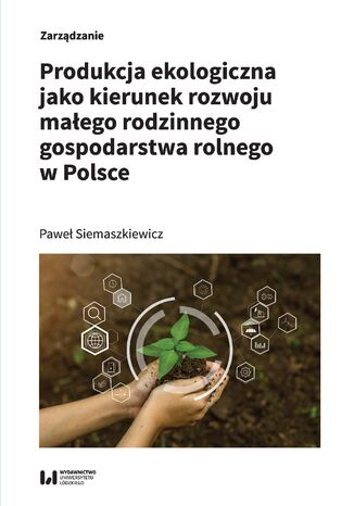 Produkcja ekologiczna jako kierunek rozwoju małego rodzinnego gospodarstwa rolnego w Polsce