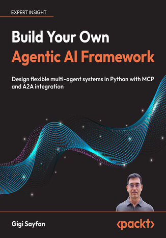 Design Multi-Agent AI Systems Using MCP and A2A. Engineer your own Python-based agentic AI framework with tool use, memory, and multi-agent workflows