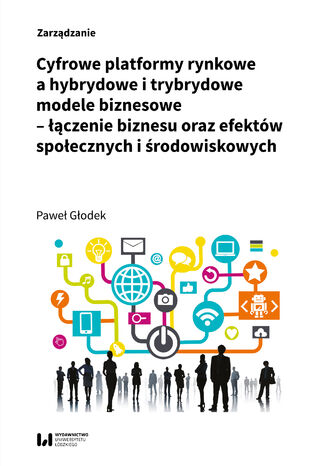 Cyfrowe platformy rynkowe a hybrydowe i trybrydowe modele biznesowe - łączenie biznesu oraz efektów społecznych i środowiskowych