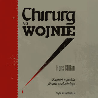 Chirurg na wojnie. Zapiski z piekła frontu wschodniego