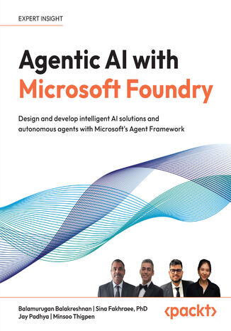 Agentic AI with Microsoft Foundry. Design and develop intelligent AI solutions and autonomous agents with Microsoft's Agent Framework