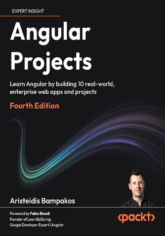 Angular Projects. Learn Angular by building 10 real-world, enterprise web apps and projects - Fourth Edition