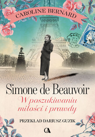 Simone de Beauvoir. W poszukiwaniu miłości i prawdy