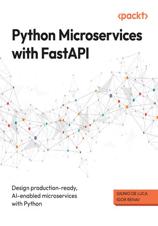 Python Microservices with FastAPI. Design production-ready, AI-enabled microservices with  Python