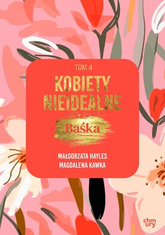 Kobiety nieidealne. Baśka. Tom 4 Małgorzata Hayles, Magdalena Kawka Kobiety nieidealne. Baśka. Tom 4 Małgorzata Hayles, Magdalena Kawka