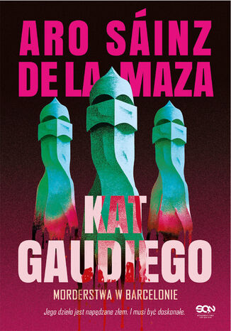 Kat Gaudiego. Morderstwa w Barcelonie. Tom 1 Aro Sáinz de la Maza