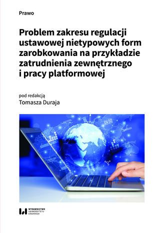Problem zakresu regulacji ustawowej nietypowych form zarobkowania na przykładzie zatrudnienia zewnętrznego i pracy platformowej