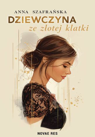 Dziewczyna ze złotej klatki Anna Szafrańska