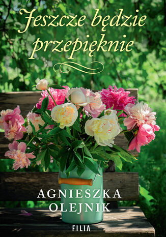 Jeszcze będzie przepięknie Agnieszka Olejnik Jeszcze będzie przepięknie Agnieszka Olejnik
