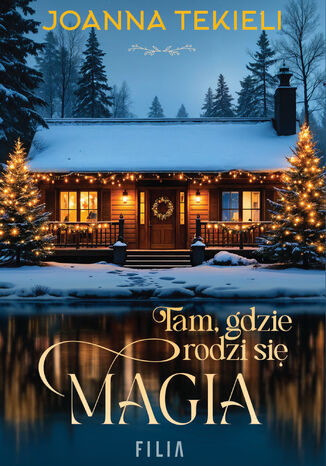 Tam, gdzie rodzi się magia Joanna Tekieli