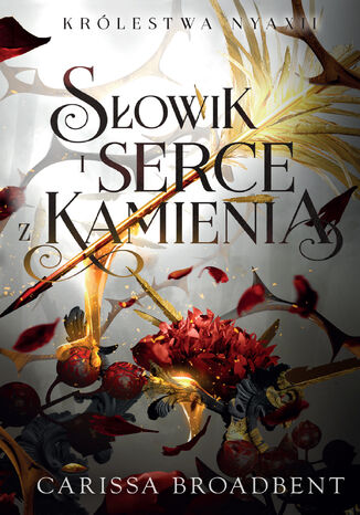 Królestwa Nyaxii (Tom 3). Słowik i serce z kamienia Carissa Broadbent
