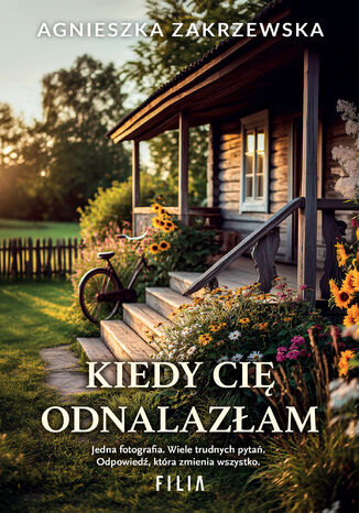 Kiedy cię odnalazłam Agnieszka Zakrzewska Kiedy cię odnalazłam Agnieszka Zakrzewska