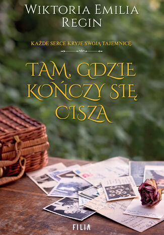 Tam, gdzie kończy się cisza Wiktoria Emilia Regin Tam, gdzie kończy się cisza Wiktoria Emilia Regin