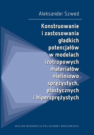 Konstruowanie i zastosowania gładkich potencjałów w modelach izotropowych materiałów nieliniowo sprężystych, plastycznych i hipersprężystych