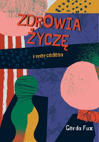 Zdrowia życzę I mercedesa Gerda Fux Zdrowia życzę I mercedesa Gerda Fux