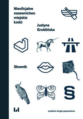 Nieoficjalne nazewnictwo miejskie Łodzi. Słownik wydanie drugie poprawione