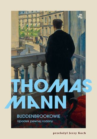 Buddenbrookowie. Upadek pewnej rodziny Thomas Mann Buddenbrookowie. Upadek pewnej rodziny Thomas Mann