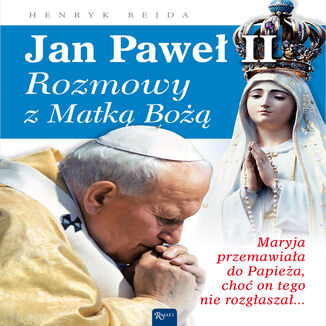 Jan Paweł II. Rozmowy z Matką Bożą