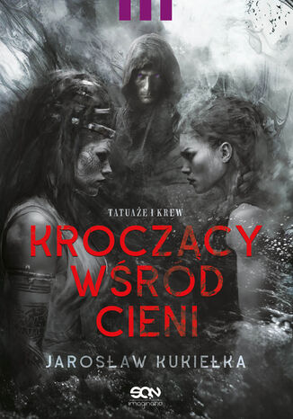 Kroczący wśród cieni. Tatuaże i krew Jarosław Kukiełka Kroczący wśród cieni. Tatuaże i krew Jarosław Kukiełka