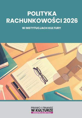 Polityka rachunkowości 2026 w instytucjach kultury