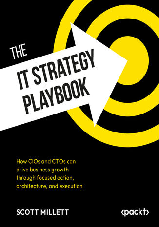 Okładka: The IT Strategy Playbook. How CIOs and CTOs can drive business growth through focused action, architecture, and execution