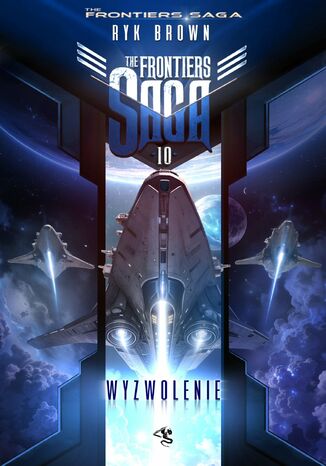 The Frontiers Saga. Tom 10. Wyzwolenie Ryk Brown The Frontiers Saga. Tom 10. Wyzwolenie Ryk Brown