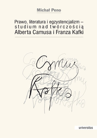 Prawo, literatura i egzystencjalizm - studium nad twórczością Alberta Camusa i Franza Kafki