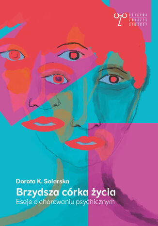 Brzydsza córka życia. Eseje o chorowaniu psychicznym