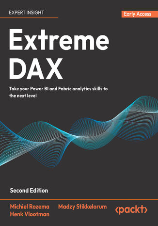 Extreme DAX. Take your Power BI and Fabric analytics skills to the next level - Second Edition