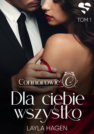 Connorowie. Dla ciebie wszystko. Tom 1 Layla Hagen Connorowie. Dla ciebie wszystko. Tom 1 Layla Hagen