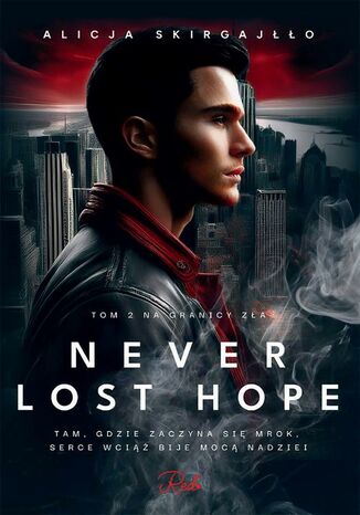 Never Lost Hope. Tom 2. Na granicy zła Alicja Skirgajłło