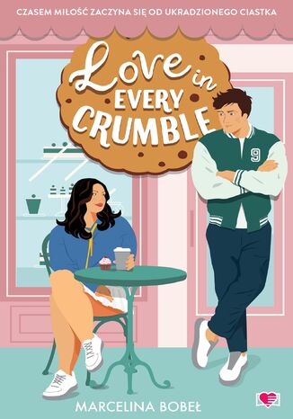 Love in Every Crumble Marcelina Bobeł Love in Every Crumble Marcelina Bobeł