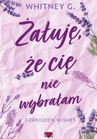 Żałuję, że cię nie wybrałam Forbidden Wishes Whitney G.