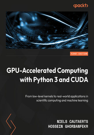 Okładka: GPU-Accelerated Computing with Python 3 and CUDA. From low-level kernels to real-world applications in scientific computing and machine learning