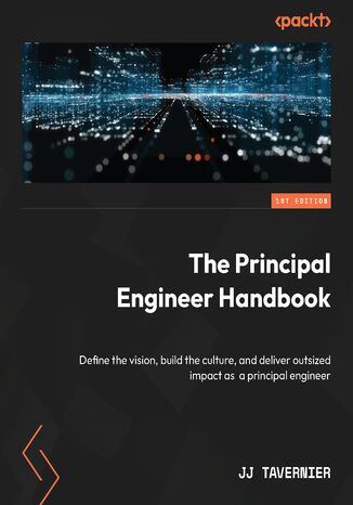 Okładka: The Principal Engineer Handbook. Define the vision, build the culture, and deliver outsized impact as a principal engineer