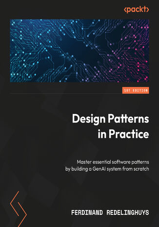 Okładka: Design Patterns in Practice. Master essential software patterns by building a GenAI system from scratch