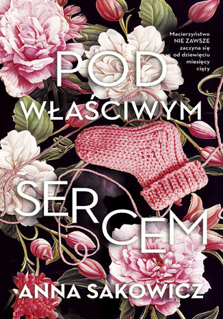 Pod właściwym sercem Anna Sakowicz Pod właściwym sercem Anna Sakowicz