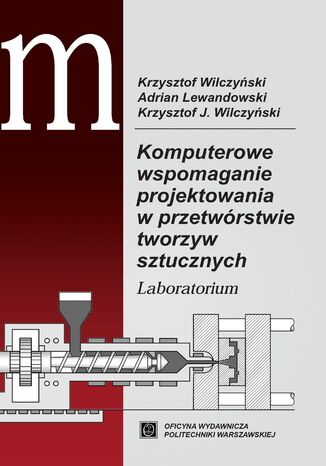 Komputerowe wspomaganie projektowania w przetwórstwie tworzyw sztucznych. Laboratorium