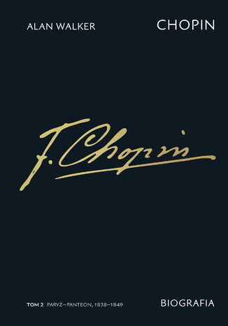 Chopin. Biografia. Tom 2: ParyżPanteon, 18381849